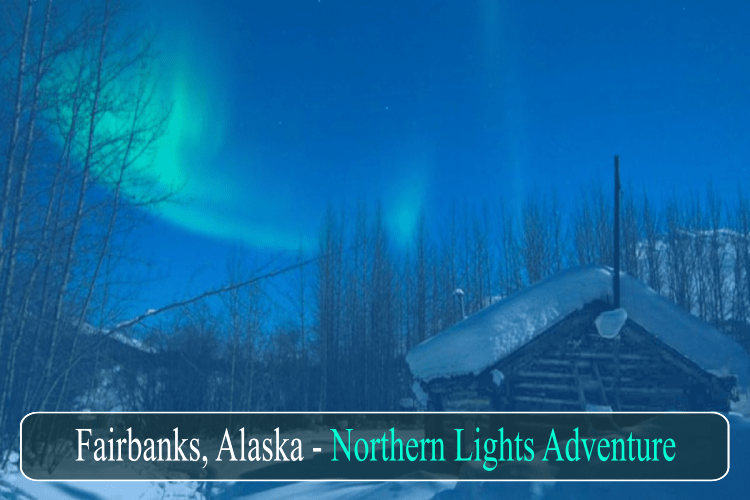 1 Fairbanks, Alaska - Northern Lights Adventure