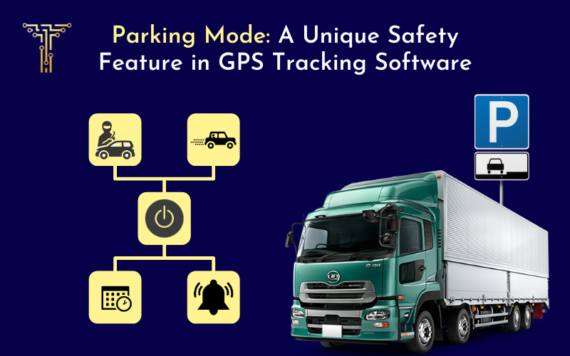 Parking Mode: A Unique Safety Feature in GPS Tracking Software