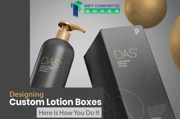 Designing Lotion Custom Boxes: Here Is How You Do It