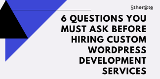 6 Questions You Must Ask Before Hiring Custom WordPress Development Services