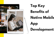 Top Key Benefits of Native Mobile App Development