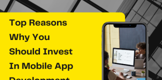 Top Reasons Why You Should Invest In Mobile App Development