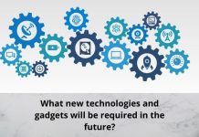 What new technologies and gadgets will be required in the future?