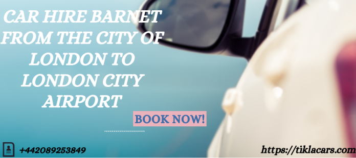 Car Hire Barnet from the City of London to London City Airport
