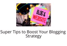 Super Tips to Boost Your Blogging Strategy