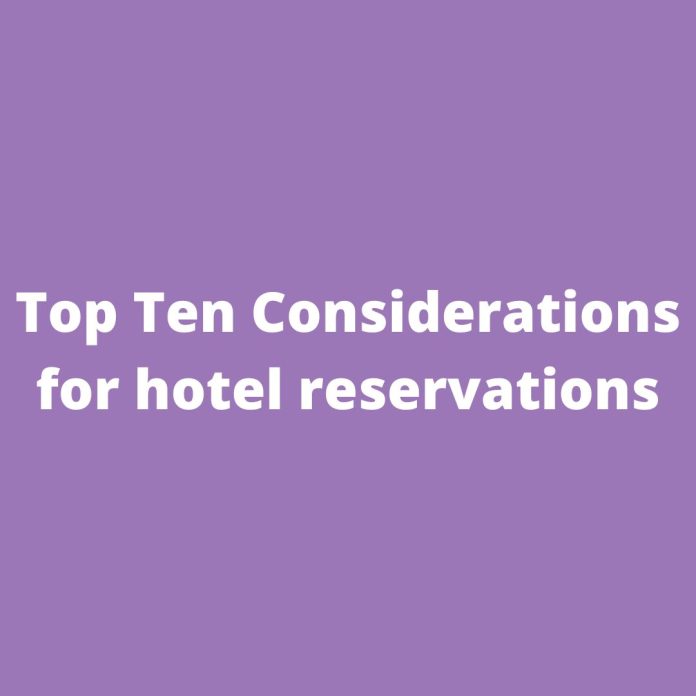 Top Ten Considerations for hotel reservations