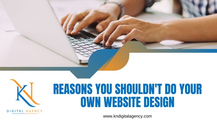 Reasons-You-Shouldnt-Do-Your-Own-Website-Design-KN-Digital-Agency